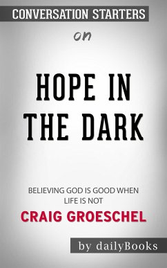 Hope in the Dark: Believing God Is Good When Life Is Not​​​​​​​ by Craig Groeschel​​​​​​​   Conversation Starters (eBook, ePUB) - dailyBooks