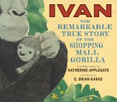 Ivan: The Remarkable True Story of the Shopping Mall Gorilla (eBook, ePUB) Ivan: The Remarkable True Story of the Shopping Mall Gorilla (eBook, ePUB)