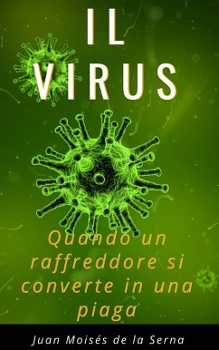 Il Virus. Quando un raffreddore si converte in una piaga (eBook, ePUB) - Serna, Juan Moises de la