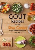 Gout Recipes For The Slow Cooker - Vegan Plant Based Recipes (eBook, ePUB)