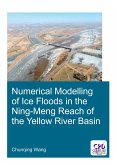 Numerical Modelling of Ice Floods in the Ning-Meng Reach of the Yellow River Basin (eBook, ePUB)