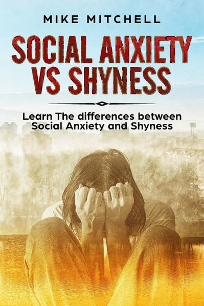 Social Anxiety VS Shyness Learn The Difference Between Social Anxiety And Shyness (eBook, ePUB) Social Anxiety VS Shyness Learn The Difference Between Social Anxiety And Shyness (eBook, ePUB)