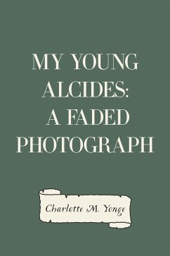 My Young Alcides: A Faded Photograph (eBook, ePUB) - M. Yonge, Charlotte