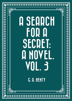 A Search For A Secret: A Novel. Vol. 3 (eBook, ePUB) - A. Henty, G.