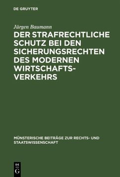 Der strafrechtliche Schutz bei den Sicherungsrechten des modernen Wirtschaftsverkehrs (eBook, PDF) - Baumann, Jürgen