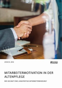 Mitarbeitermotivation in der Altenpflege. Wie gelingt eine langfristige Mitarbeiterbindung? (eBook, PDF) - Jess, Jessica