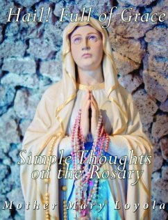 Hail! Full of Grace, Simple Thoughts on the Rosary (eBook, ePUB) - Mary Loyola, Mother