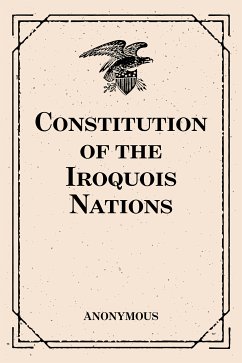 Constitution of the Iroquois Nations (eBook, ePUB) - Anonymous