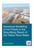 Numerical Modelling of Ice Floods in the Ning-Meng Reach of the Yellow River Basin (eBook, PDF) Numerical Modelling of Ice Floods in the Ning-Meng Reach of the Yellow River Basin (eBook, PDF)
