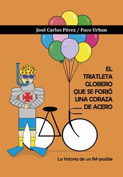 El triatleta globero que se forjó una coraza de acero (eBook, ePUB) - Pérez López, José Carlos; Urbán Marín, Paco