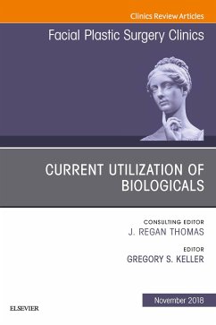 Current Utilization of Biologicals, An Issue of Facial Plastic Surgery Clinics of North America E-Book (eBook, ePUB) - Keller, Gregory S.
