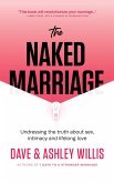 The Naked Marriage: Undressing the Truth About Sex, Intimacy and Lifelong Love (eBook, ePUB)
