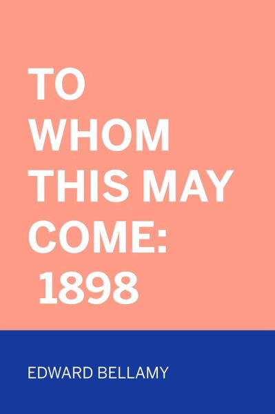To Whom This May Come: 1898 (eBook, ePUB) To Whom This May Come: 1898 (eBook, ePUB)