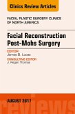 Facial Reconstruction Post-Mohs Surgery, An Issue of Facial Plastic Surgery Clinics of North America (eBook, ePUB)