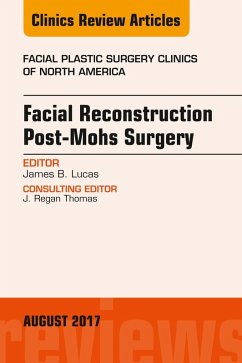 Facial Reconstruction Post-Mohs Surgery, An Issue of Facial Plastic Surgery Clinics of North America (eBook, ePUB) - Lucas, James B.