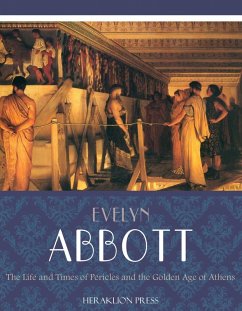 The Life and Times of Pericles and the Golden Age of Athens (eBook, ePUB) - Abbott, Evelyn