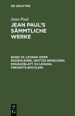 Levana oder Erziehlehre, Drittes Bändchen. Ergänzblatt zu Levana. Freiheits-Büchlein (eBook, PDF) - Paul, Jean Levana oder Erziehlehre, Drittes Bändchen. Ergänzblatt zu Levana. Freiheits-Büchlein (eBook, PDF) - Paul, Jean