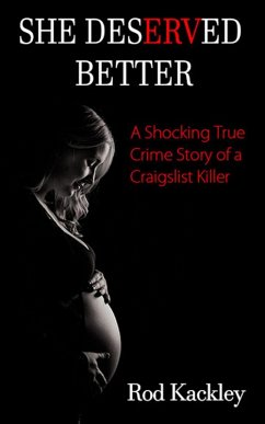 She Deserved Better: A Shocking True Crime Story of a Craigslist Killer (eBook, ePUB) - Kackley, Rod