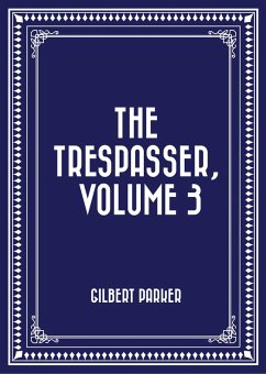 The Trespasser, Volume 3 (eBook, ePUB) - Parker, Gilbert