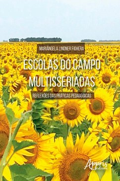 Escolas do Campo Multisseriadas: Reflexões das Práticas Pedagógicas (eBook, ePUB) - Fighera, Mariângela Lindner