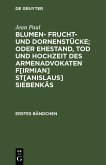 Blumen- Frucht- und Dornenstücke; oder Ehestand, Tod und Hochzeit des Armenadvokaten F[irmian] St[anislaus] Siebenkäs (eBook, PDF)