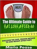 The Ultimate Guide to Fat Loss After 40 (eBook, ePUB)