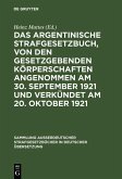 Das argentinische Strafgesetzbuch, von den gesetzgebenden Körperschaften angenommen am 30. September 1921 und verkündet am 20. Oktober 1921 (eBook, PDF)