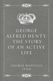 George Alfred Henty: The Story of an Active Life (eBook, ePUB)