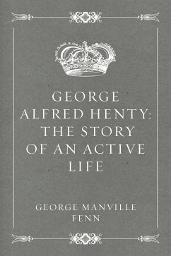 George Alfred Henty: The Story of an Active Life (eBook, ePUB) - Manville Fenn, George
