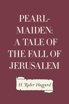 Pearl-Maiden: A Tale of the Fall of Jerusalem (eBook, ePUB) - Rider Haggard, H.