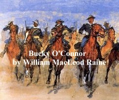 Bucky O'Connor, A Tale of the Unfenced Border (eBook, ePUB) - Raine, William MacLeod