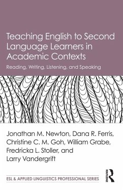 Teaching English to Second Language Learners in Academic Contexts (eBook, PDF) - Newton, Jonathan M.; Ferris, Dana R.; Goh, Christine C. M.; Grabe, William; Stoller, Fredricka L.; Vandergrift, Larry