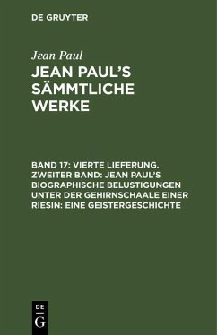 Vierte Lieferung. Zweiter Band: Jean Paul's biographische Belustigungen unter der Gehirnschaale einer Riesin. Eine Geistergeschichte (eBook, PDF) - Paul, Jean