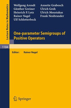 One-parameter Semigroups of Positive Operators (eBook, PDF) - Arendt, Wolfgang; Schlotterbeck, Ulf; Grabosch, Annette; Greiner, Günther; Groh, Ulrich; Lotz, Heinrich P.; Moustakas, Ulrich; Nagel, Rainer; Neubrander, Frank