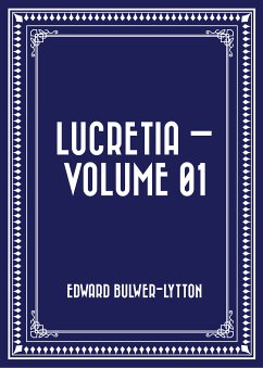 Lucretia — Volume 01 (eBook, ePUB) - Bulwer-Lytton, Edward