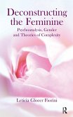 Deconstructing the Feminine (eBook, ePUB) Deconstructing the Feminine (eBook, ePUB)
