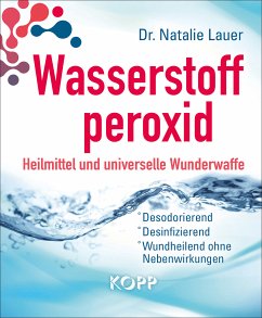 Wasserstoffperoxid: Heilmittel und universelle Wunderwaffe (eBook, ePUB) - Lauer, Natalie