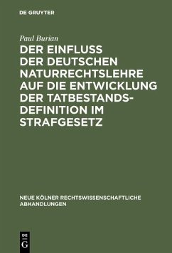 Der Einfluß der deutschen Naturrechtslehre auf die Entwicklung der Tatbestandsdefinition im Strafgesetz (eBook, PDF) - Burian, Paul