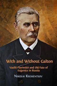 With and Without Galton: Vasilii Florinskii and the Fate of Eugenics in Russia (eBook, ePUB) - Krementsov, Nikolai