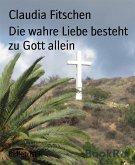 Die wahre Liebe besteht zu Gott allein (eBook, ePUB)