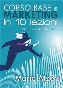 Corso base di marketing in 10 lezioni (eBook, ePUB) - Atzori, Mario