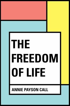 The Freedom of Life (eBook, ePUB) - Payson Call, Annie
