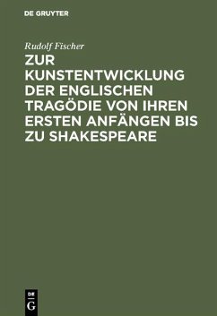 Zur Kunstentwicklung der englischen Tragödie von ihren ersten Anfängen bis zu Shakespeare (eBook, PDF) - Fischer, Rudolf