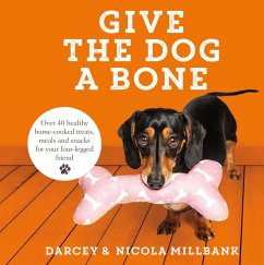 Give the Dog a Bone (eBook, ePUB) - Darcey the Dachshund; Millbank, Nicola 'Milly'