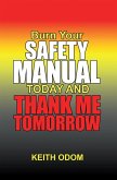 Burn Your Safety Manual Today and Thank Me Tomorrow (eBook, ePUB) Burn Your Safety Manual Today and Thank Me Tomorrow (eBook, ePUB)