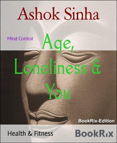 Age, Loneliness & You (eBook, ePUB) - Sinha, Ashok