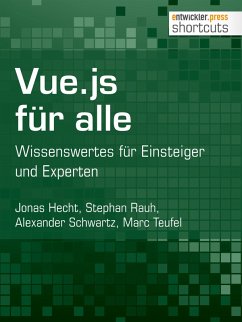 Vue.js für alle (eBook, ePUB) - Hecht, Jonas; Rauh, Stephan; Schwartz, Alexander; Teufel, Marc
