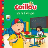Caillou: Va a l'ecole (eBook, PDF) Caillou: Va a l'ecole (eBook, PDF)
