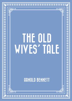 The Old Wives’ Tale (eBook, ePUB) - Bennett, Arnold