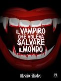Il Vampiro che voleva salvare il mondo (eBook, ePUB)